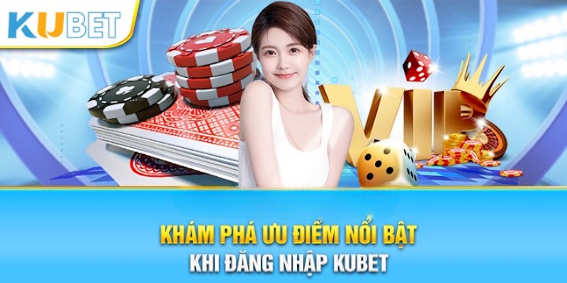 Những điều cần phải biết để vào tài khoản Kubet